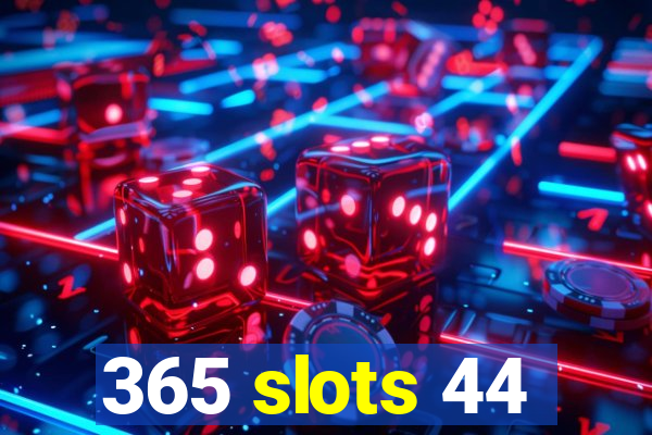 365 slots 44